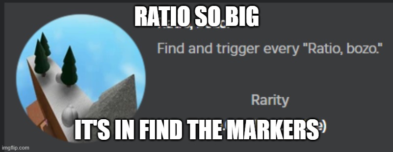 RATIO SO BIG IT'S IN FIND THE MARKERS | made w/ Imgflip meme maker