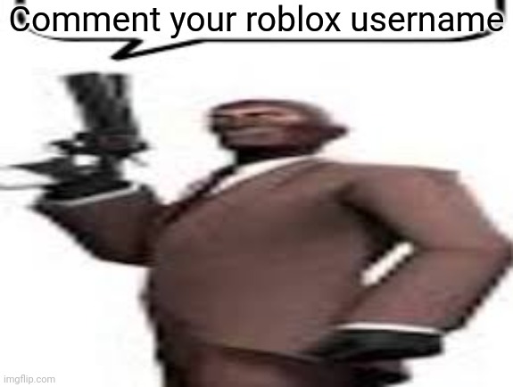 Tf2 spy | Comment your roblox username | image tagged in tf2 spy,msmg,memes | made w/ Imgflip meme maker