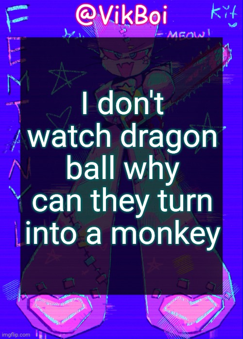 great ape | I don't watch dragon ball why can they turn into a monkey | image tagged in vikboi femtanyl announcement temp | made w/ Imgflip meme maker