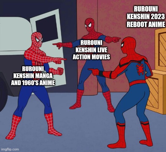 Rurouni Kenshin right now: | RUROUNI KENSHIN 2023 REBOOT ANIME; RUROUNI KENSHIN LIVE ACTION MOVIES; RUROUNI KENSHIN MANGA AND 1960'S ANIME | image tagged in spider man triple | made w/ Imgflip meme maker