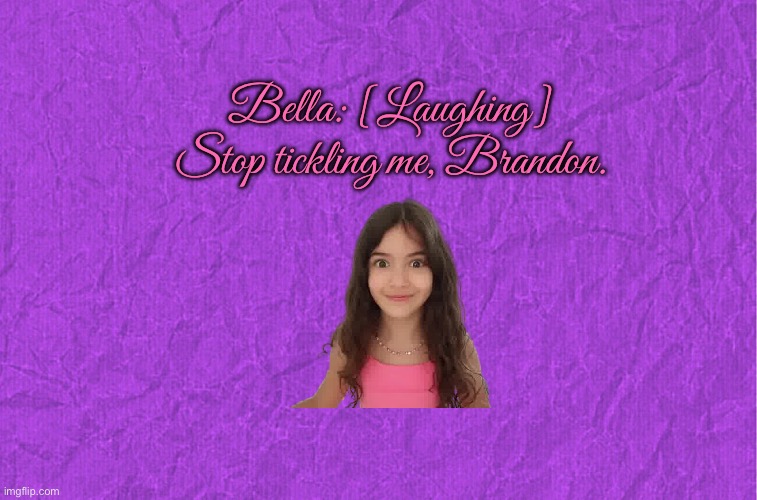 Bella Mir Gets Tickled | Bella: [Laughing] Stop tickling me, Brandon. | image tagged in generic purple background,sister,girl,miami,youtube,instagram | made w/ Imgflip meme maker