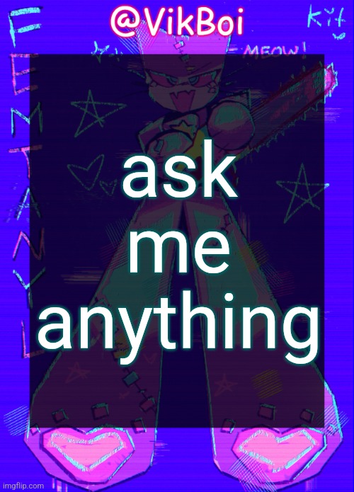 Vik femtanyl Announcement Temp | ask me anything | image tagged in vikboi femtanyl announcement temp | made w/ Imgflip meme maker