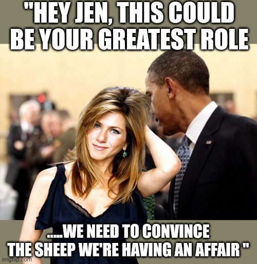 This will test her skill | "HEY JEN, THIS COULD BE YOUR GREATEST ROLE; .....WE NEED TO CONVINCE THE SHEEP WE'RE HAVING AN AFFAIR " | made w/ Imgflip meme maker