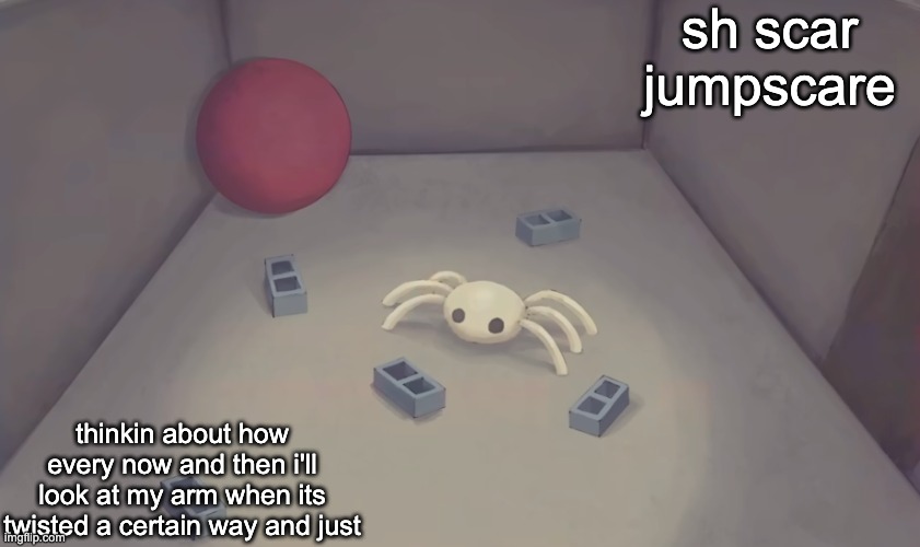 "got that done- oh shit" | sh scar jumpscare; thinkin about how every now and then i'll look at my arm when its twisted a certain way and just | image tagged in analog silly 2 | made w/ Imgflip meme maker