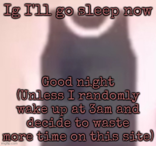 Cool ass jersey | Good night (Unless I randomly wake up at 3am and decide to waste more time on this site); Ig I'll go sleep now | image tagged in cool ass jersey | made w/ Imgflip meme maker