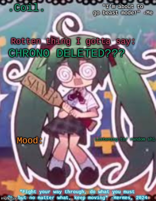 Coil/Lymon's rotten template | CHRONO DELETED??? | image tagged in coil/lymon's rotten template | made w/ Imgflip meme maker