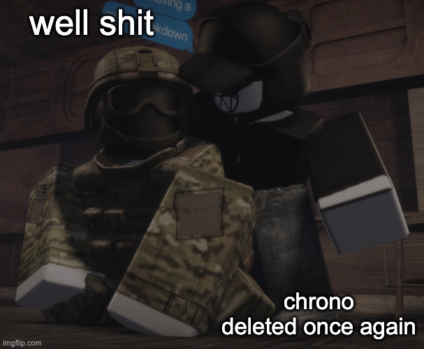 damn. | well shit; chrono deleted once again | image tagged in template | made w/ Imgflip meme maker