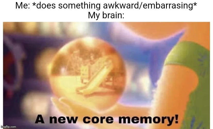 Yep that's gonna be keeping me up at night for many years to come | Me: *does something awkward/embarrasing*
My brain: | image tagged in inside out core memory,funny,stop reading the tags,i said stop,this is your last warning,how disobedient of you | made w/ Imgflip meme maker