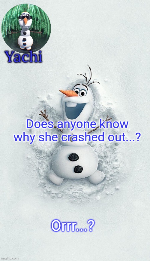 Yachis oalf temp (ty corpse) | Does anyone know why she crashed out...? Orrr...? | image tagged in yachis oalf temp ty corpse | made w/ Imgflip meme maker