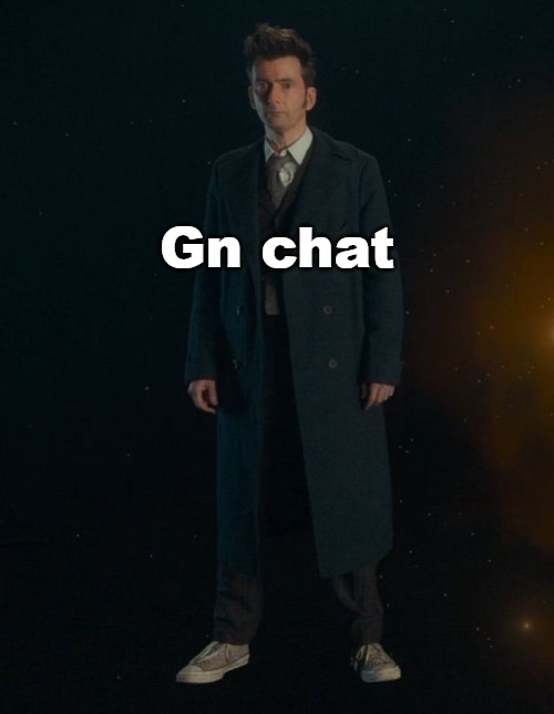 It's 1am, let me sleep | Gn chat | image tagged in 14th doctor | made w/ Imgflip meme maker