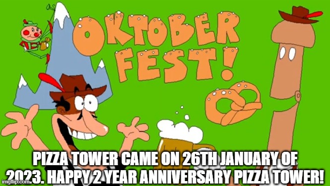 PIZZA TOWER CAME ON 26TH JANUARY OF 2023. HAPPY 2 YEAR ANNIVERSARY PIZZA TOWER! | made w/ Imgflip meme maker