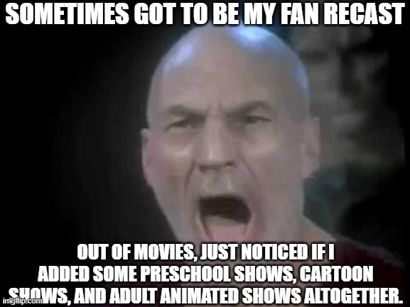 Picard Four Lights | SOMETIMES GOT TO BE MY FAN RECAST; OUT OF MOVIES, JUST NOTICED IF I ADDED SOME PRESCHOOL SHOWS, CARTOON SHOWS, AND ADULT ANIMATED SHOWS ALTOGETHER. | image tagged in picard four lights,memes,meme,spoof cast,cartoon,together | made w/ Imgflip meme maker