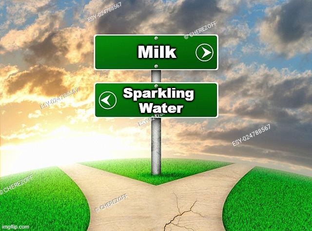 Milk or sparkling water | Milk; Sparkling 
Water | image tagged in fork in road | made w/ Imgflip meme maker