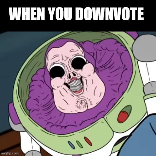 WHEN YOU DOWNVOTE | made w/ Imgflip meme maker