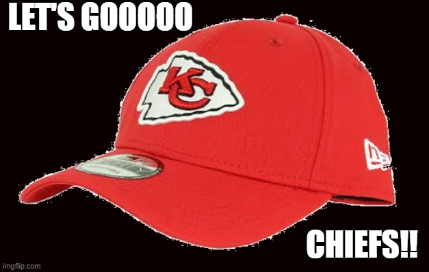 AFC CHAMPIONSHIP, BABY! LET'S GOOOOO CHIEFS!! | LET'S GOOOOO; CHIEFS!! | image tagged in kansas city chiefs nfl cap | made w/ Imgflip meme maker