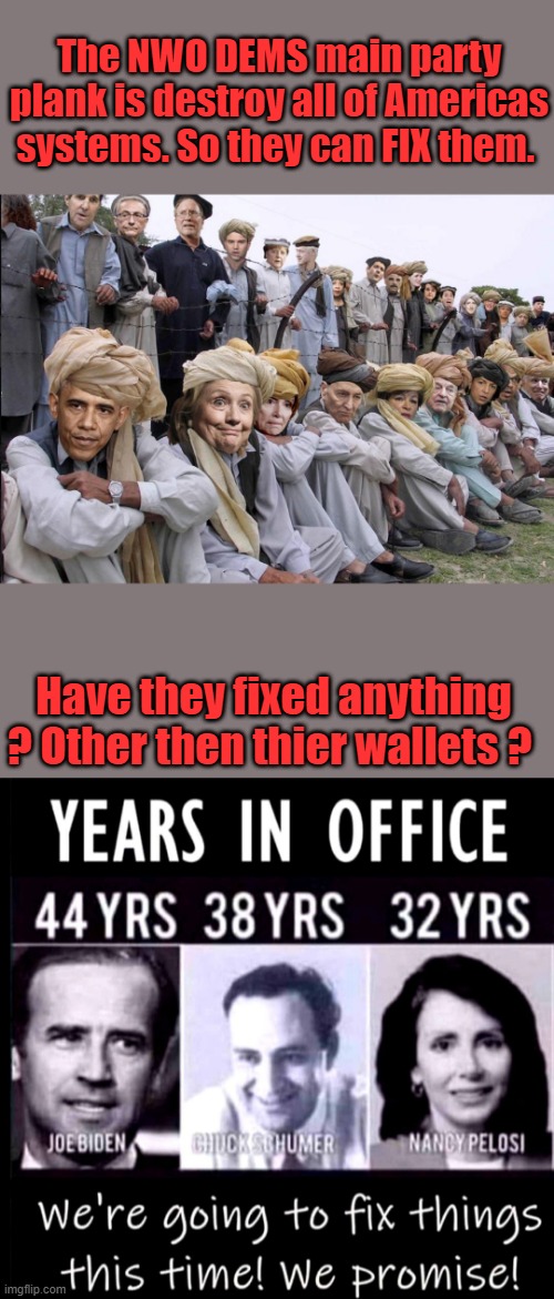 They never leave home without YOUR money. | The NWO DEMS main party plank is destroy all of Americas systems. So they can FIX them. Have they fixed anything ? Other then thier wallets ? | made w/ Imgflip meme maker