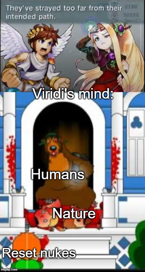 How Viridi percieves humans: | Viridi's mind:; Humans; Nature; Reset nukes | image tagged in i think i smell hate,kid icarus,pico,memes,funny,mind be like | made w/ Imgflip meme maker