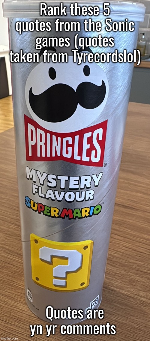 Mario Pringle | Rank these 5 quotes from the Sonic games (quotes taken from Tyrecordslol); Quotes are yn yr comments | image tagged in mario pringle | made w/ Imgflip meme maker