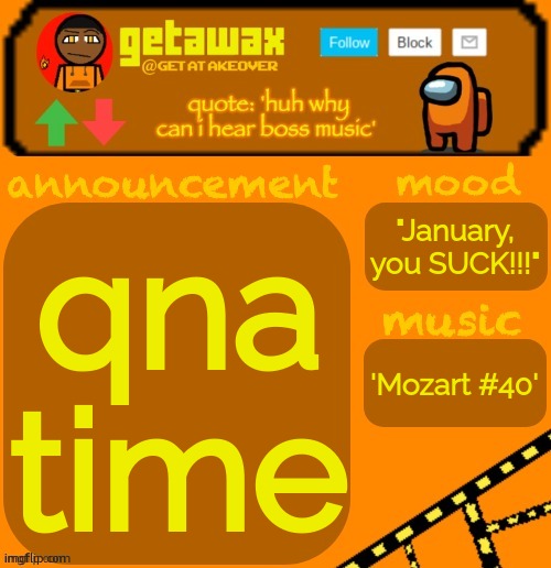 getawax 2025 feb-mar temp | qna time; "January, you SUCK!!!"; 'Mozart #40' | image tagged in getawax 2025 feb-mar temp | made w/ Imgflip meme maker