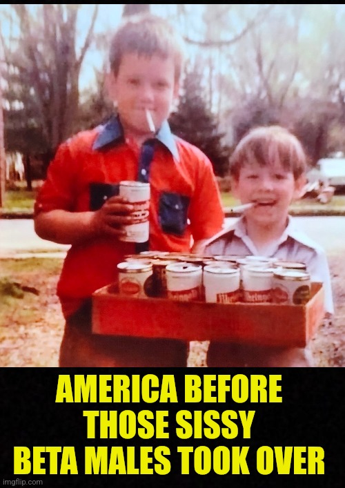 Murica | AMERICA BEFORE THOSE SISSY BETA MALES TOOK OVER | image tagged in funny,funny picture | made w/ Imgflip meme maker