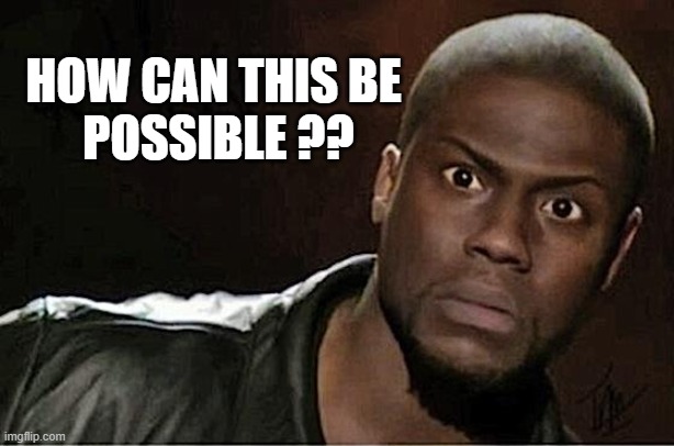 how can this? | HOW CAN THIS BE
 POSSIBLE ?? | image tagged in memes,kevin hart | made w/ Imgflip meme maker