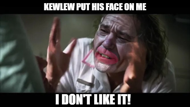 KEWLEW PUT HIS FACE ON ME; I DON'T LIKE IT! | made w/ Imgflip meme maker