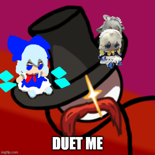 idts | DUET ME | image tagged in right hand man | made w/ Imgflip meme maker