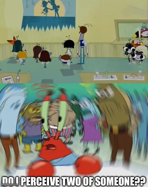 BOW-CLONES LMAO | DO I PERCEIVE TWO OF SOMEONE?? | image tagged in memes,mr krabs blur meme,one fly,the buzz on maggie,buzzdale,doppelgnger | made w/ Imgflip meme maker