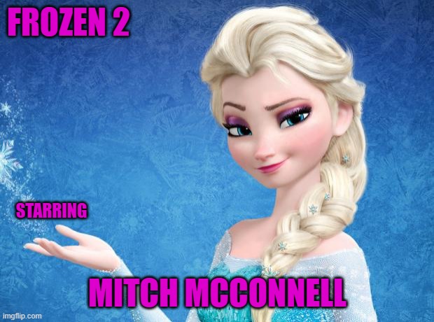 Elsa Frozen | FROZEN 2 MITCH MCCONNELL STARRING | image tagged in elsa frozen | made w/ Imgflip meme maker