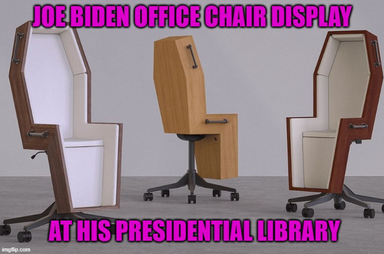 JOE BIDEN OFFICE CHAIR DISPLAY AT HIS PRESIDENTIAL LIBRARY | made w/ Imgflip meme maker