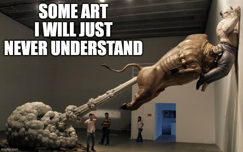 It's Art? | SOME ART I WILL JUST NEVER UNDERSTAND | image tagged in cursed image | made w/ Imgflip meme maker