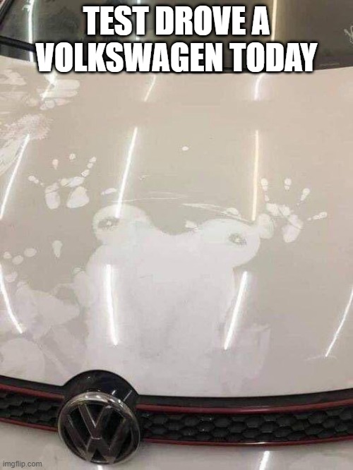 Test Drive | TEST DROVE A VOLKSWAGEN TODAY | image tagged in sex jokes | made w/ Imgflip meme maker