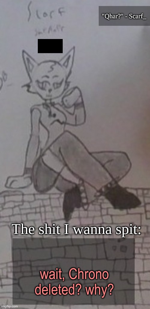 Scarf_ Announcement Template (drawing by Scarf) 3.5 | wait, Chrono deleted? why? | image tagged in scarf_ announcement template drawing by scarf 3 5 | made w/ Imgflip meme maker