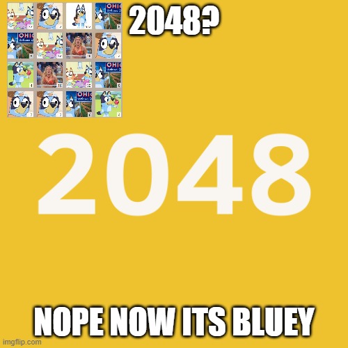 2048 vs Dogoventures 2048 | 2048? NOPE NOW ITS BLUEY | image tagged in tile 2048,bluey,dogoventures | made w/ Imgflip meme maker