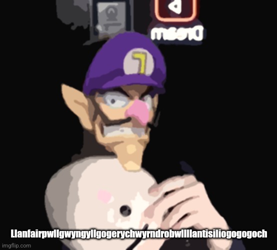 ㅤ | Llanfairpwllgwyngyllgogerychwyrndrobwllllantisiliogogogoch | image tagged in dream waluigi | made w/ Imgflip meme maker