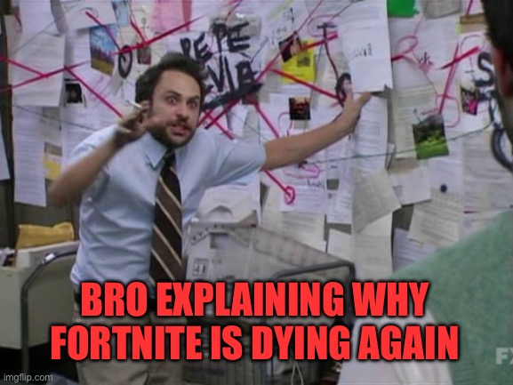 Fortnite is dying | BRO EXPLAINING WHY FORTNITE IS DYING AGAIN | image tagged in memes,fortnite,dying | made w/ Imgflip meme maker