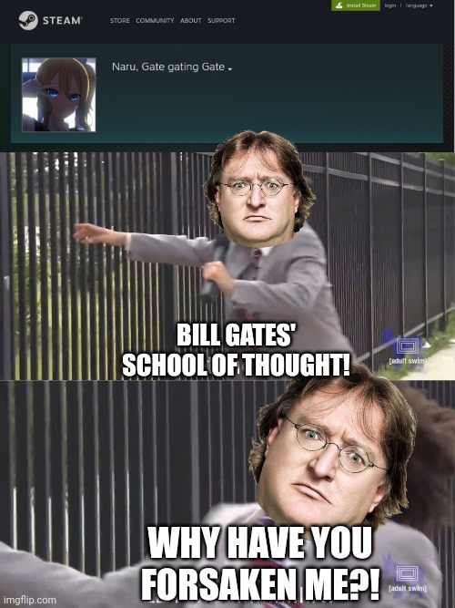 BILL GATES' SCHOOL OF THOUGHT! WHY HAVE YOU FORSAKEN ME?! | image tagged in let me in | made w/ Imgflip meme maker