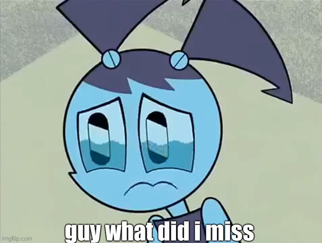 guys* ;^ | guy what did i miss | image tagged in deppreso espresso my life as a teenage robot | made w/ Imgflip meme maker