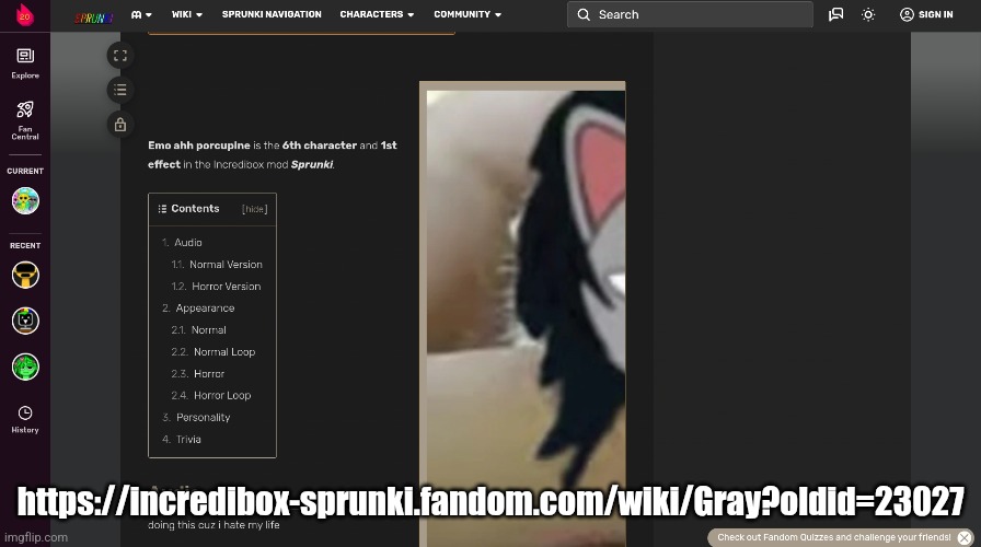 Gray wiki vandal | https://incredibox-sprunki.fandom.com/wiki/Gray?oldid=23027 | image tagged in lmao my fav character keeps getting vandalized | made w/ Imgflip meme maker