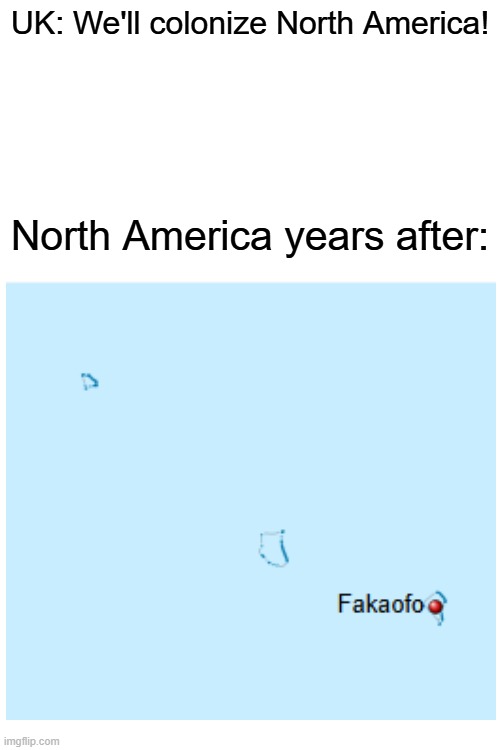 Man, North America these days | UK: We'll colonize North America! North America years after: | image tagged in funny | made w/ Imgflip meme maker