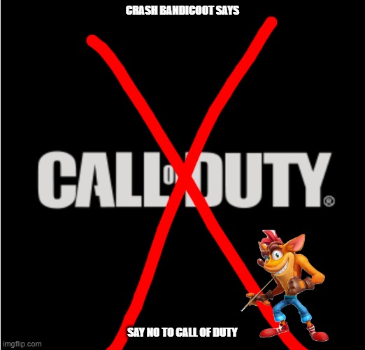 crash's revenge | CRASH BANDICOOT SAYS; SAY NO TO CALL OF DUTY | image tagged in call of duty logo,crash bandicoot,playstation | made w/ Imgflip meme maker