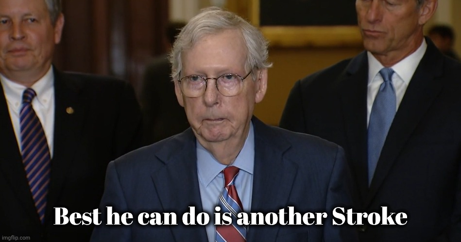 Mitch McConnell Freezes Up | Best he can do is another Stroke | image tagged in mitch mcconnell freezes up | made w/ Imgflip meme maker