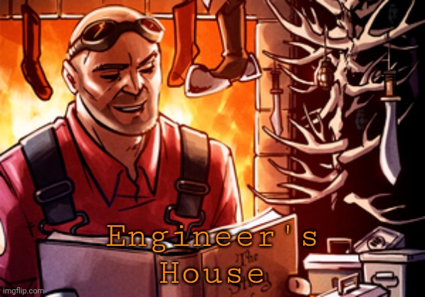 462 | Engineer's
House | made w/ Imgflip meme maker