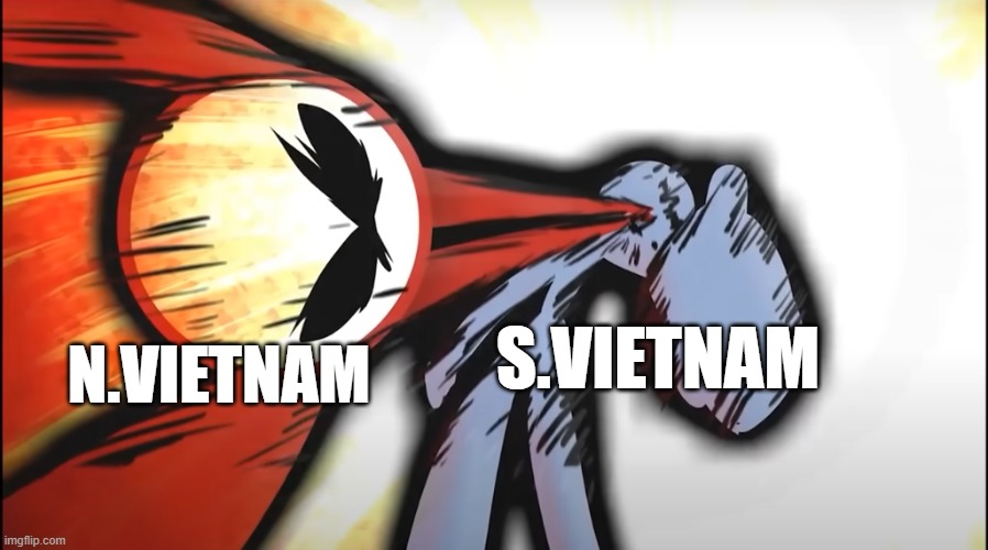 vietnam war | S.VIETNAM; N.VIETNAM | image tagged in kj 20-20-20 dropkick | made w/ Imgflip meme maker