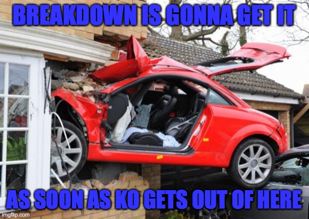 When Transformers Are Drunk | BREAKDOWN IS GONNA GET IT; AS SOON AS KO GETS OUT OF HERE | image tagged in transformers,knockout,breakdown,car crash | made w/ Imgflip meme maker