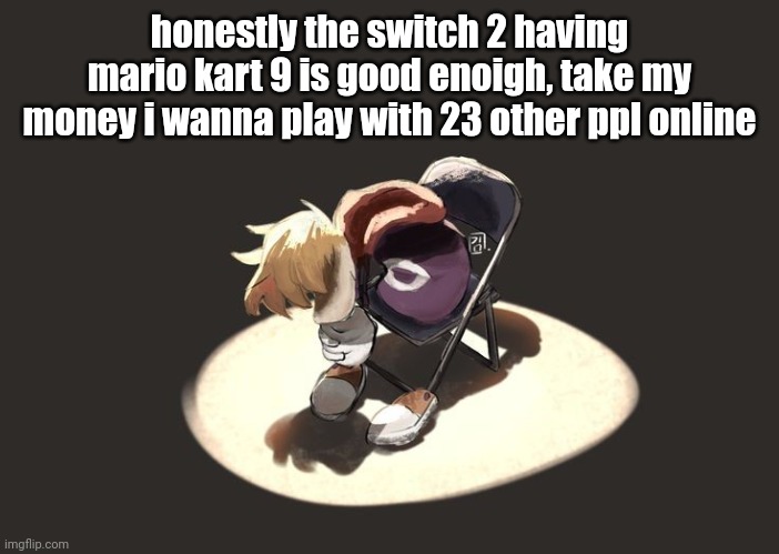 rayman depression | honestly the switch 2 having mario kart 9 is good enoigh, take my money i wanna play with 23 other ppl online | image tagged in rayman depression | made w/ Imgflip meme maker