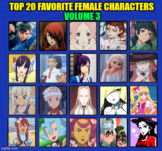 top 20 favorite female characters volume 3 | TOP 20 FAVORITE FEMALE CHARACTERS; VOLUME 3 | image tagged in top 20 male characters of all time,volume 3,video games,anime,movies,pokemon | made w/ Imgflip meme maker