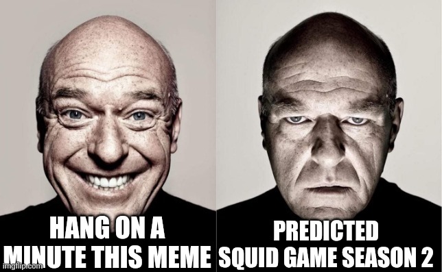 Wait | HANG ON A MINUTE THIS MEME; PREDICTED SQUID GAME SEASON 2 | image tagged in hank | made w/ Imgflip meme maker