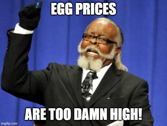 EGG PRICES ARE TOO DAMN HIGH! | image tagged in memes,too damn high | made w/ Imgflip meme maker