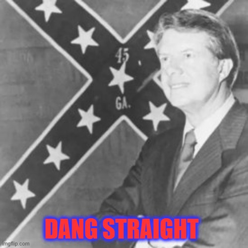 Jimmy Carter | DANG STRAIGHT | image tagged in jimmy carter | made w/ Imgflip meme maker